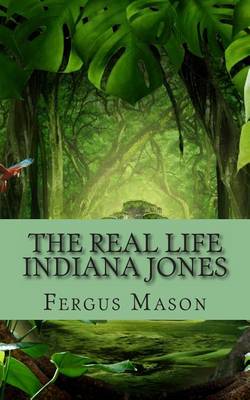 Book cover for The Real Life Indiana Jones