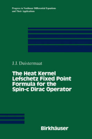 Cover of The Heat Kernel Lefschetz Fixed Point Formula for the Spin-C Dirac Operator