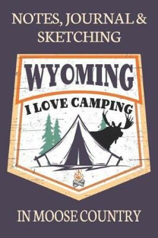 Cover of Notes Journal & Sketching Wyoming I love Camping In Moose Country