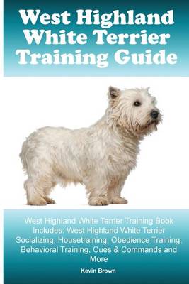 Book cover for West Highland White Terrier Training Guide. West Highland White Terrier Training Book Includes