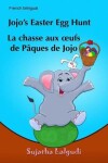 Book cover for Jojo's Easter Egg Hunt. La chasse aux oufs de Paques De Jojo