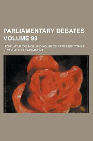 Cover of Parliamentary Debates; Legislative Council and House of Representatives Volume 99