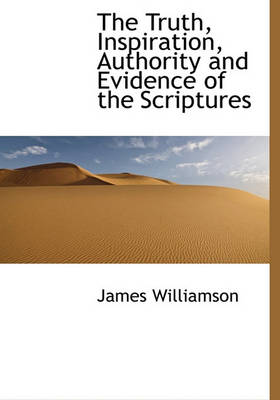 Book cover for The Truth, Inspiration, Authority and Evidence of the Scriptures