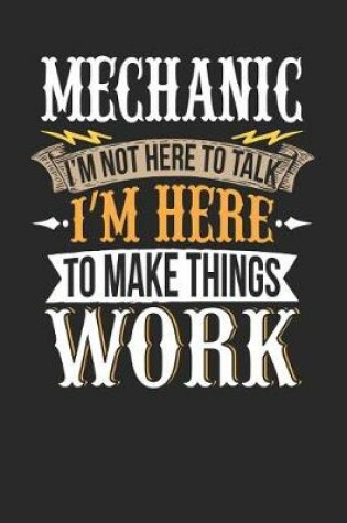 Cover of Mechanic I'm Not Here to Talk I'm Here to Make Things Work