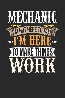 Book cover for Mechanic I'm Not Here to Talk I'm Here to Make Things Work