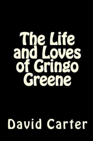 Cover of The Life and Loves of Gringo Greene
