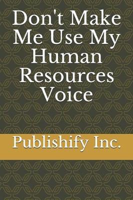 Book cover for Don't Make Me Use My Human Resources Voice