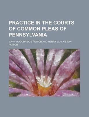 Book cover for Practice in the Courts of Common Pleas of Pennsylvania