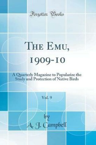 Cover of The Emu, 1909-10, Vol. 9: A Quarterly Magazine to Popularize the Study and Protection of Native Birds (Classic Reprint)