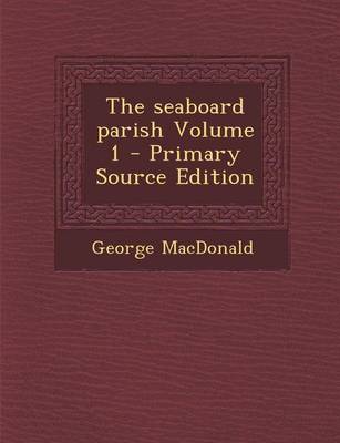 Book cover for The Seaboard Parish Volume 1 - Primary Source Edition