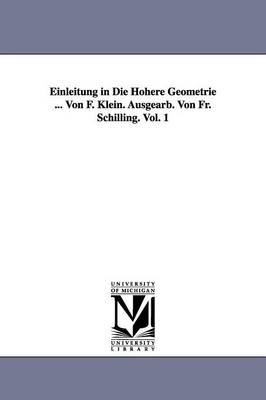 Book cover for Einleitung in Die Hoehere Geometrie ... Von F. Klein. Ausgearb. Von Fr. Schilling. Vol. 1