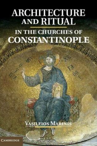 Cover of Architecture and Ritual in the Churches of Constantinople