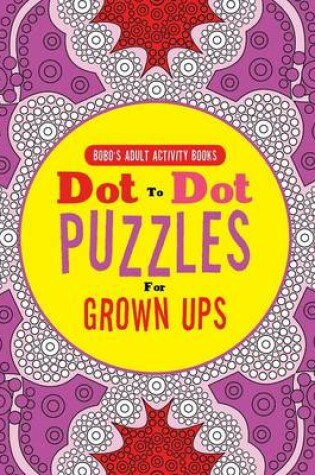 Cover of Dot to Dot Puzzles for Grown Ups