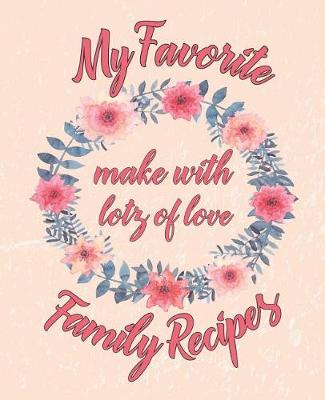 Book cover for My Favorite Family Recipes Made With Lotz Of Love