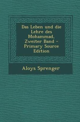 Cover of Das Leben Und Die Lehre Des Mohammad, Zweiter Band - Primary Source Edition