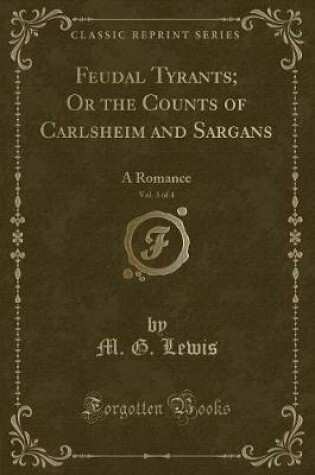 Cover of Feudal Tyrants; Or the Counts of Carlsheim and Sargans, Vol. 3 of 4