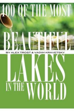Cover of 100 of the Most Beautiful Lakes In the World