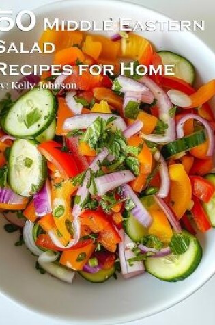 Cover of 50 Middle Eastern Salad Recipes for Home