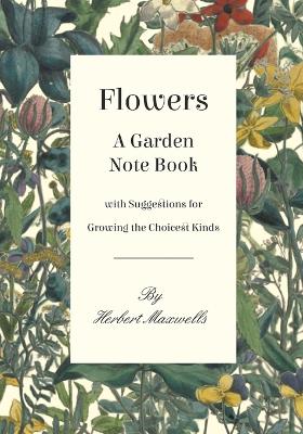 Book cover for Flowers - A Garden Note Book with Suggestions for Growing the Choicest Kinds