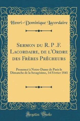 Cover of Sermon Du R. P .F. Lacordaire, de l'Ordre Des Freres Precheurs