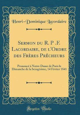 Book cover for Sermon Du R. P .F. Lacordaire, de l'Ordre Des Freres Precheurs