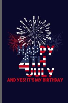 Book cover for Happy 4th July and yes! it's my Birthday