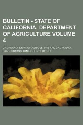 Cover of Bulletin - State of California, Department of Agriculture Volume 4