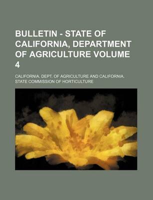 Book cover for Bulletin - State of California, Department of Agriculture Volume 4