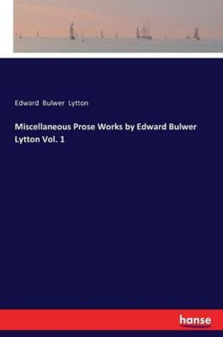 Cover of Miscellaneous Prose Works by Edward Bulwer Lytton Vol. 1