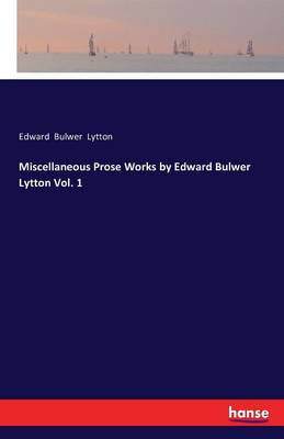 Book cover for Miscellaneous Prose Works by Edward Bulwer Lytton Vol. 1