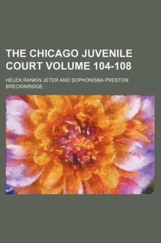 Cover of The Chicago Juvenile Court Volume 104-108