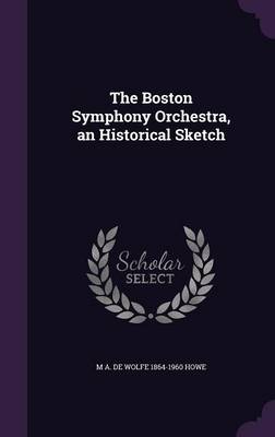 Book cover for The Boston Symphony Orchestra, an Historical Sketch