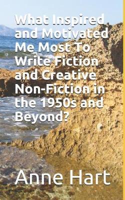 Book cover for What Inspired and Motivated Me Most To Write Fiction and Creative Non-Fiction in the 1950s and Beyond?
