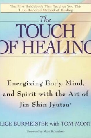 Cover of Touch of Healing, The: Energizing the Body, Mind, and Spirit with Jin Shin Jyutsu