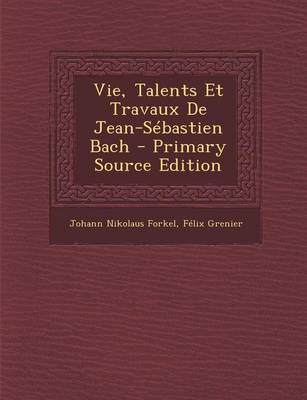 Book cover for Vie, Talents Et Travaux de Jean-Sebastien Bach