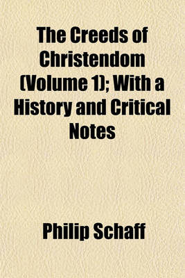 Book cover for The Creeds of Christendom (Volume 1); With a History and Critical Notes