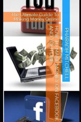 Book cover for How to Make Money on Facebook and Youtube