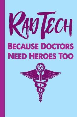 Book cover for Rad Tech Because Doctors Need Heroes Too