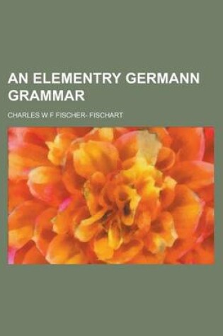 Cover of An Elementry Germann Grammar