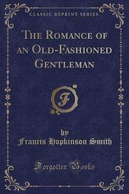 Book cover for The Romance of an Old-Fashioned Gentleman (Classic Reprint)