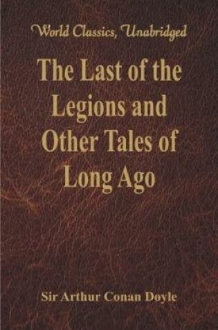 Cover of The Last of the Legions and Other Tales of Long Ago