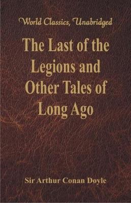 Book cover for The Last of the Legions and Other Tales of Long Ago