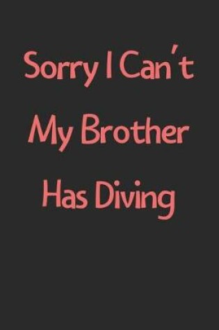 Cover of Sorry I Can't My Brother Has Diving