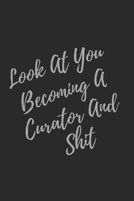 Book cover for Look At You Becoming A Curator And Shit