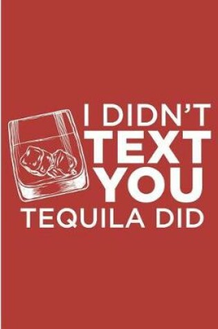 Cover of I Didn't Text You Tequila Did