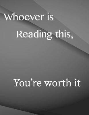 Book cover for Whoever is reading this, you are worth it.