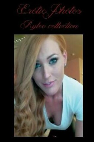 Cover of Erotic Photos - Rylee Collection