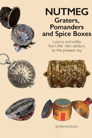 Cover of Nutmeg: Graters, Pomanders and Spice Boxes