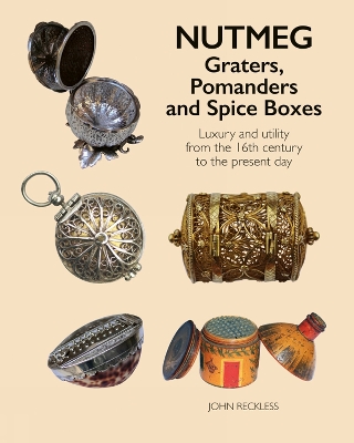 Cover of Nutmeg: Graters, Pomanders and Spice Boxes