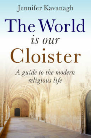 Cover of World Is Our Cloister, The - A guide to the modern religious life